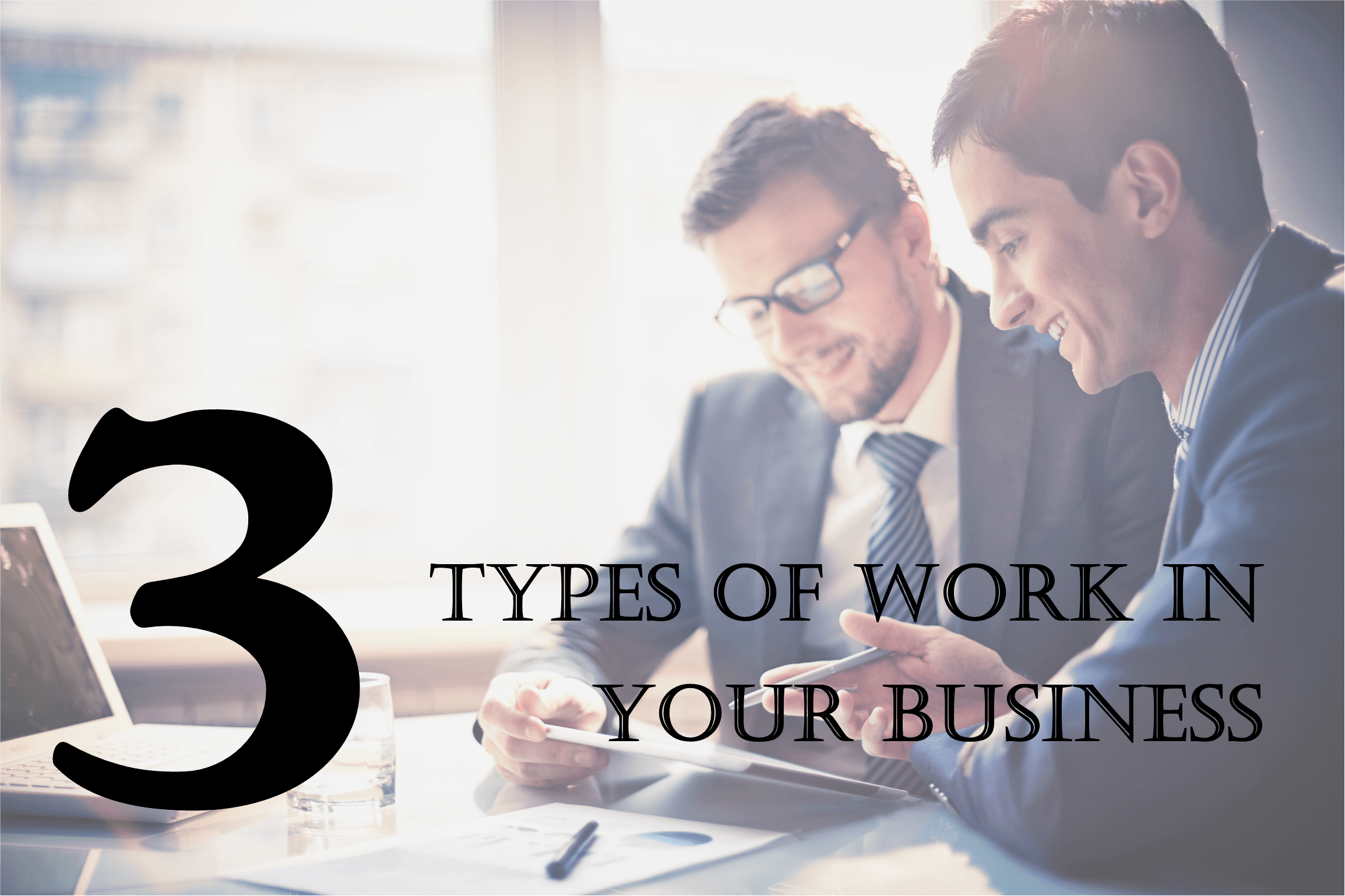 Beskrivning för "There are only three different types of work in your business"