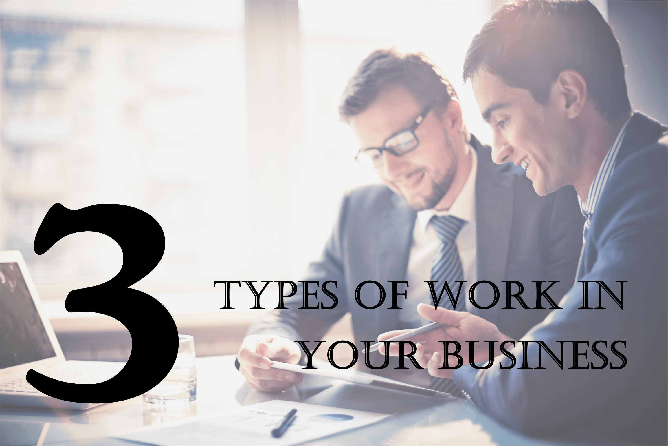 There Are Only Three Different Types Of Work In Your Business Cleanstream